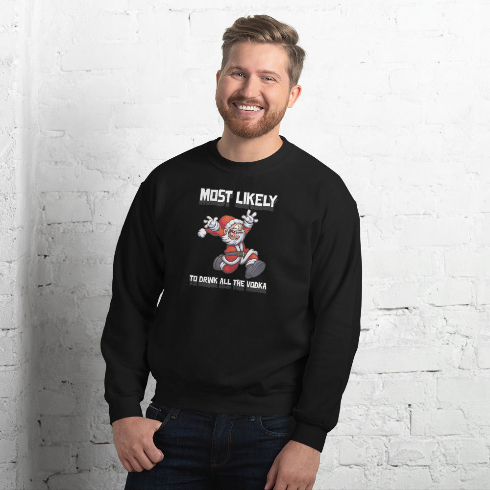 Most likely to drink all the vodka - Unisex Sweatshirt