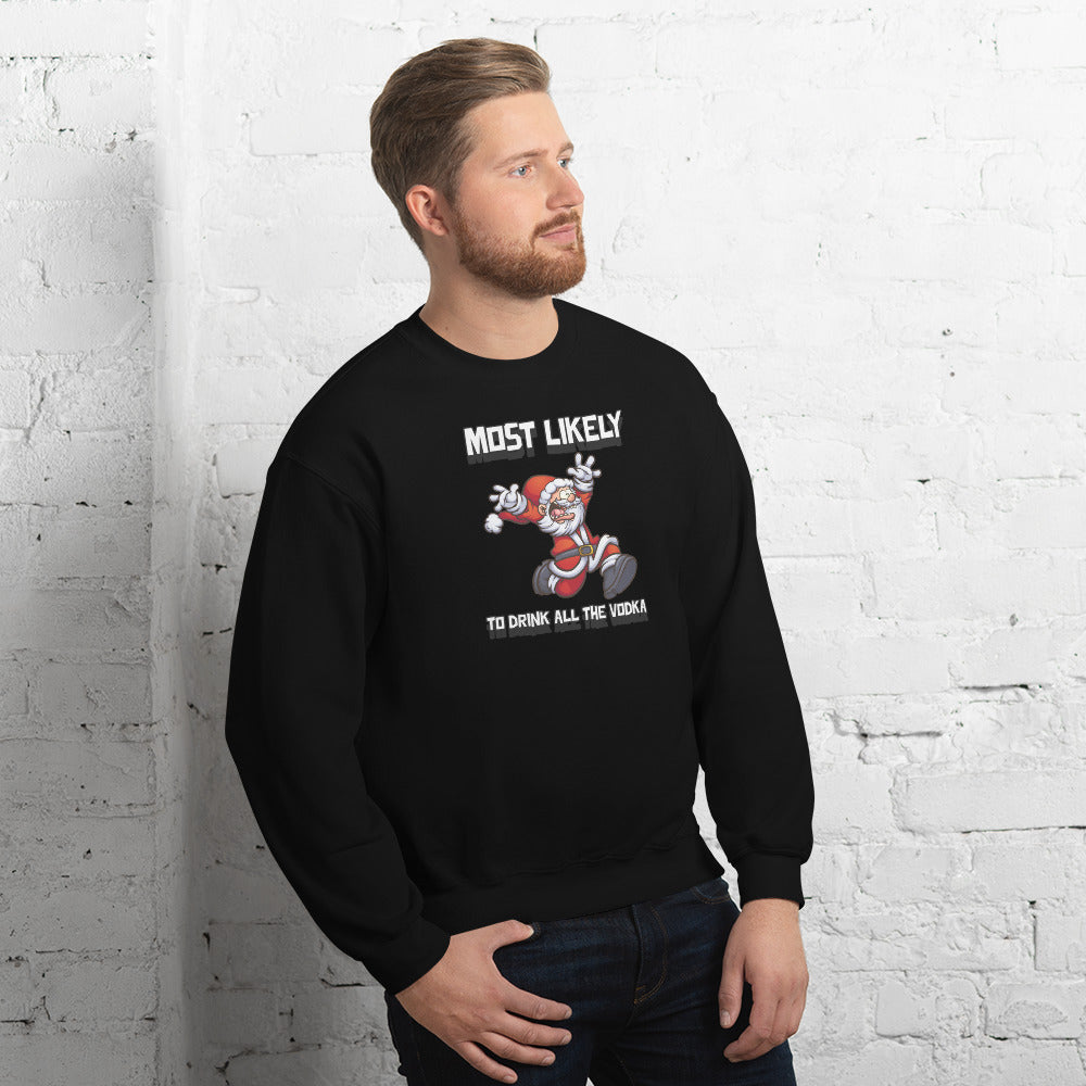 Most likely to drink all the vodka - Unisex Sweatshirt