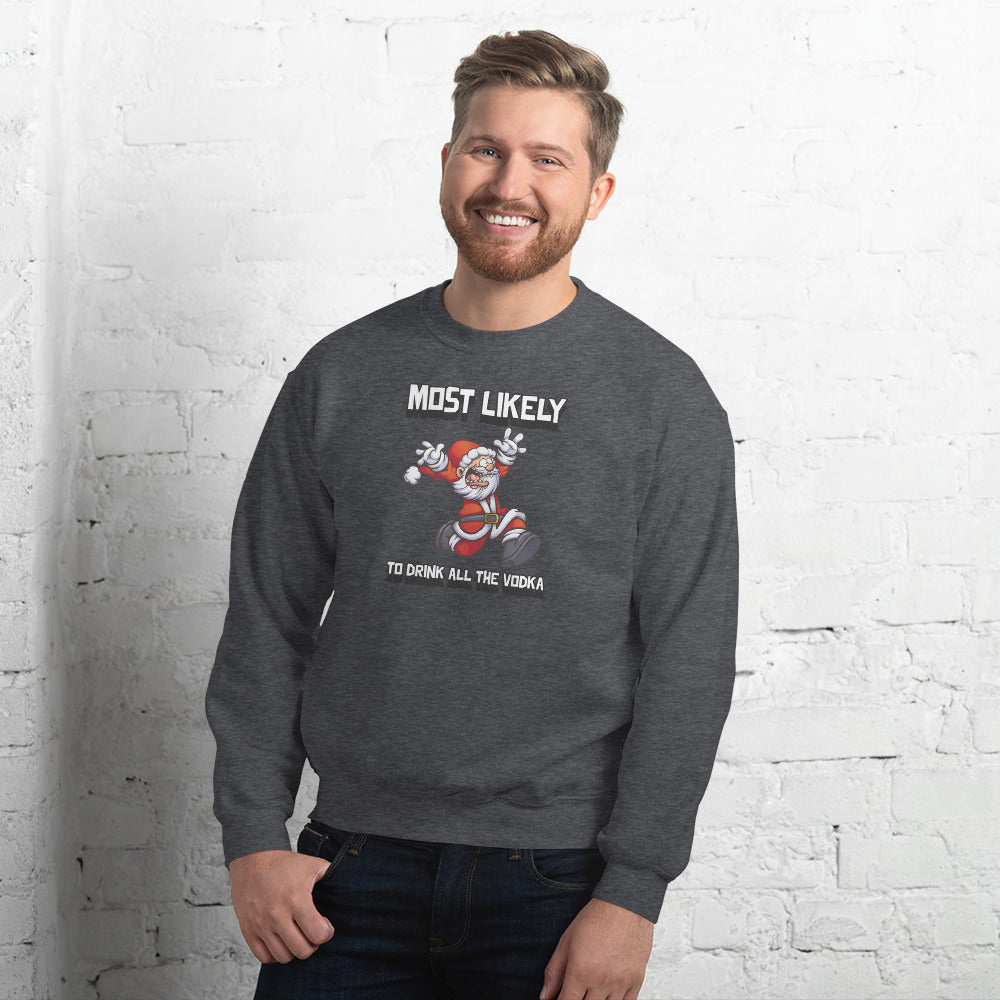 Most likely to drink all the vodka - Unisex Sweatshirt