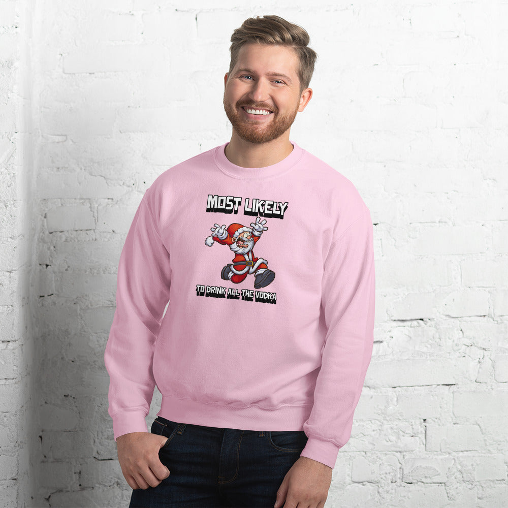 Most likely to drink all the vodka - Unisex Sweatshirt