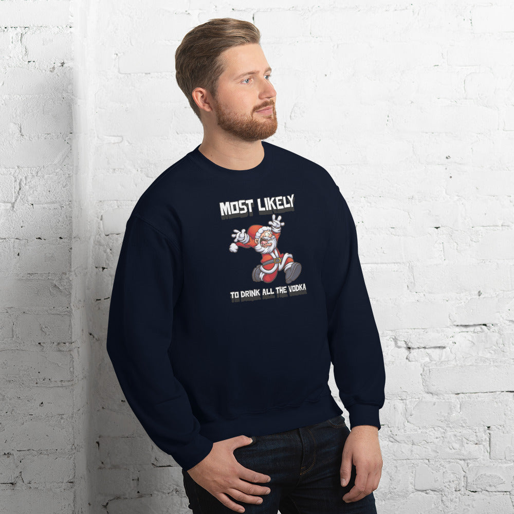 Most likely to drink all the vodka - Unisex Sweatshirt