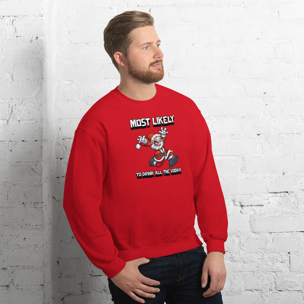 Most likely to drink all the vodka - Unisex Sweatshirt