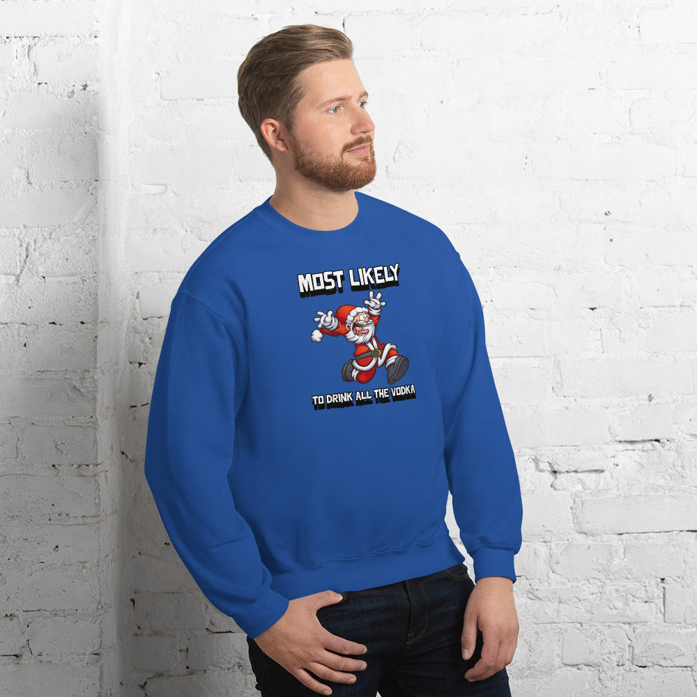 Most likely to drink all the vodka - Unisex Sweatshirt