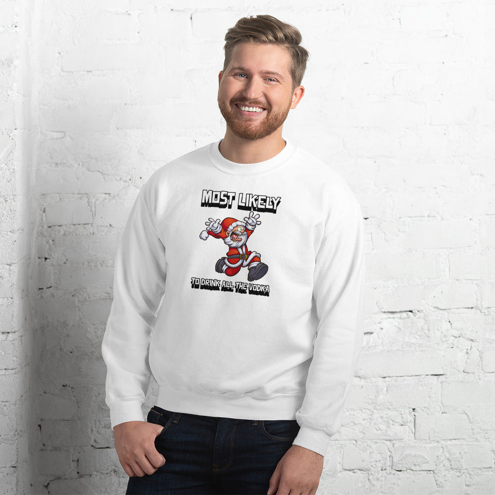 Most likely to drink all the vodka - Unisex Sweatshirt