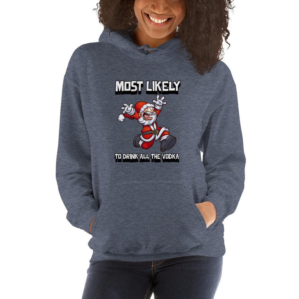 Most likely to drink all the vodka - Unisex Hoodie