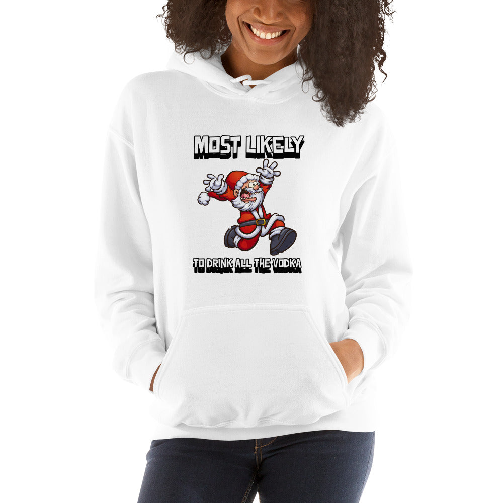 Most likely to drink all the vodka - Unisex Hoodie