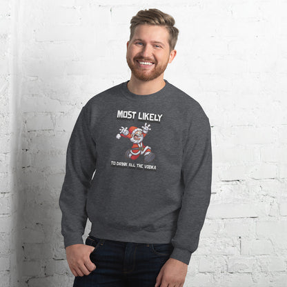 Most likely to drink all the vodka - Unisex Sweatshirt