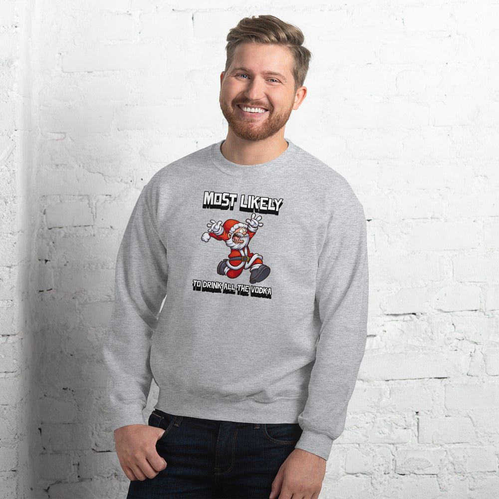 Most likely to drink all the vodka - Unisex Sweatshirt
