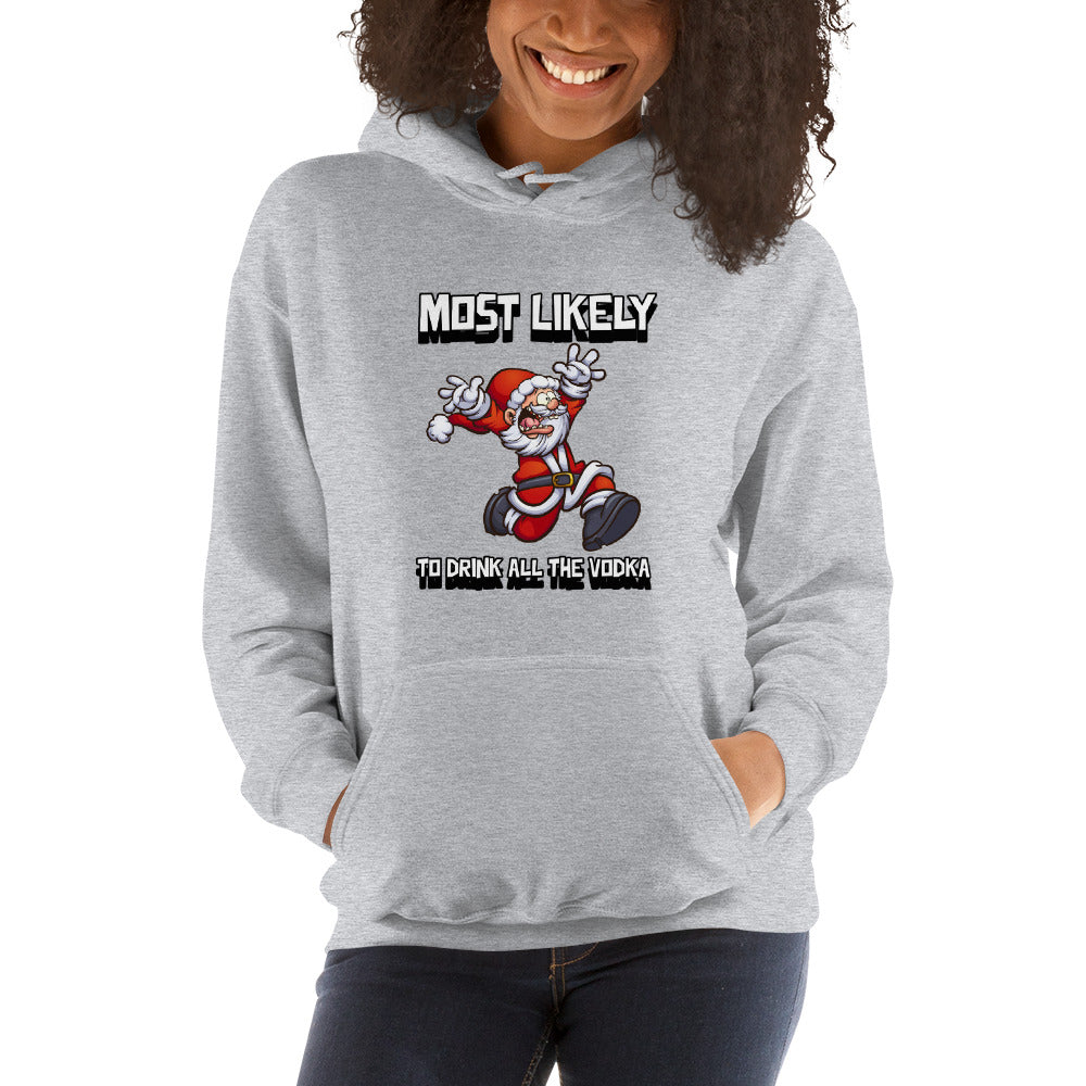 Most likely to drink all the vodka - Unisex Hoodie